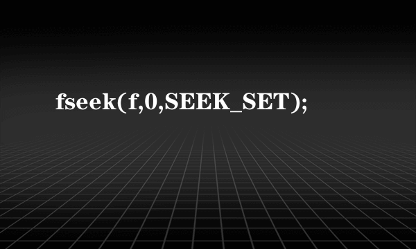 fseek(f,0,SEEK_SET);