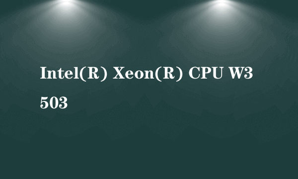 Intel(R) Xeon(R) CPU W3503