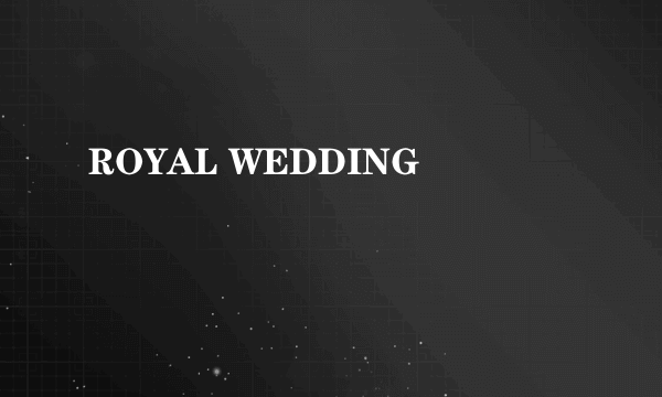 ROYAL WEDDING