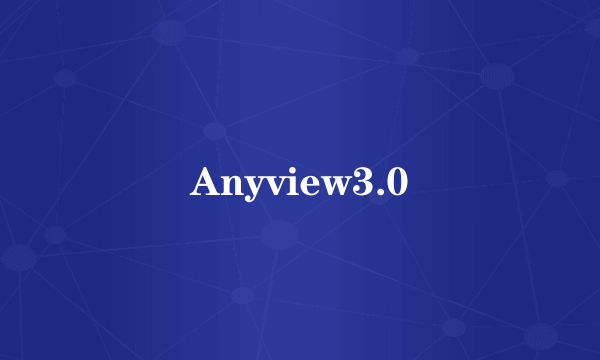 Anyview3.0