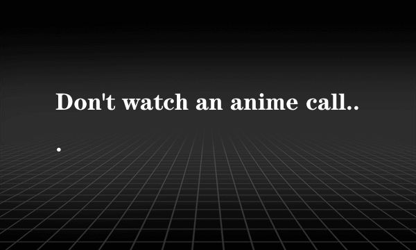 Don't watch an anime called Boku